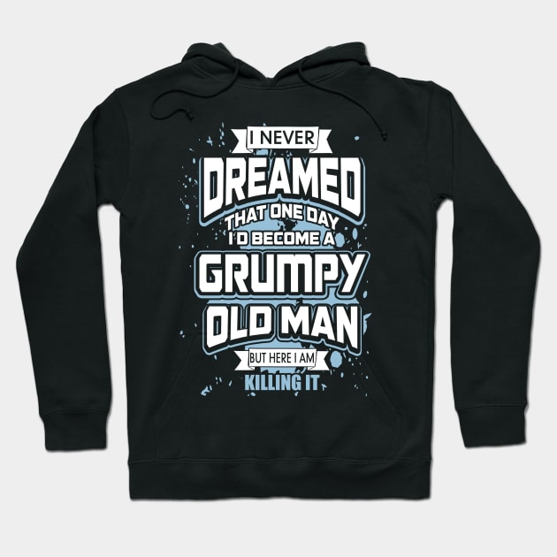 I Never Dreamed I'd Become A Grumpy Old Man Hoodie by Zhj